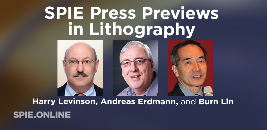 Lithography experts Harry Levinson, Andreas Erdmann, Burn Lin headline SPIE Press event